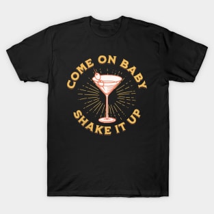 Martini Come On Baby Shake It Up T-Shirt